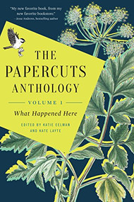 The Papercuts Anthology (What Happened Here, Volume 1) by Katie Eelman, Kate Layte, 9781942645009