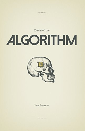 Dawn of the Algorithm by Yann Rousselot, 9781941758069