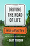 Driving the Road of Life with a Flat Tire by Gary Yordon, 9781942645474