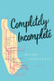 Completely Incomplete by Jeffrey Hirschberg, 9781942645887
