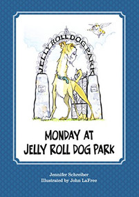 Monday At Jelly Roll Dog Park by Jennifer Schreiber, 9781941758328