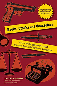 Books, Crooks, and Counselors (How to Write Accurately About Criminal Law and Courtroom Procedure) by Leslie Budewitz, 9781610350198