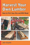 Harvest Your Own Lumber (How to Fell, Saw, Dry and Mill Wood) by John English, 9781610352437