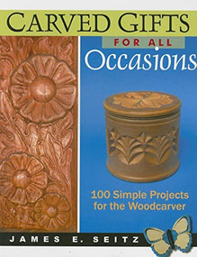 Carved Gifts for All Occasions (100 Simple Projects for the Woodcarver) by James E Seitz, 9780941936958
