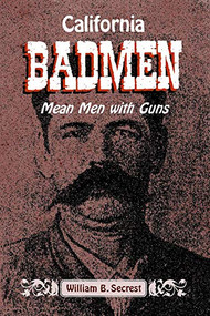 California Badmen (Mean Men with Guns on the Old West Coast) by William B Secrest, 9781884995514