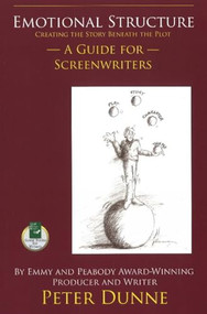 Emotional Structure (Creating the Story Beneath the Plot: A Guide for Screenwriters) by Pete Dunne, 9781884956539