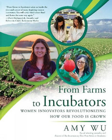 From Farms to Incubators (Women Innovators Revolutionizing How Our Food Is Grown) by Amy Wu, 9781610355759