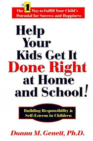 Help Your Kids Get It Done Right at Home and School! (Building Responsibility & Self-Esteem in Children) by Donna M Genett, 9781884956454