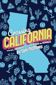Crossing California (A Cultural Topography of a Land of Wonder and Weirdness) by Sam McManis, 9781610353137