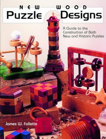New Wood Puzzle Designs (A Guide to the Construction of Both New and Historic Puzzles) by James W Follette, M D Follette, 9780941936576