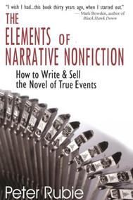 The Elements of Narrative Nonfiction (How to Write & Sell the Novel of True Events) by Peter Rubie, 9781884956911