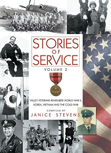 Stories of Service, Volume 2 (Valley Veterans Remember World War II, Korea, Vietnam and the Cold War) by Janice Stevens, 9781610350051