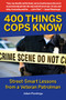 400 Things Cops Know (Street-Smart Lessons from a Veteran Patrolman) by Adam Plantinga, Adam Plantinga, 9781610352178