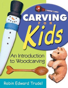 Carving for Kids (An Introduction to Woodcarving) by Robin Edward Trudel, 9781933502021