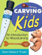 Carving for Kids (An Introduction to Woodcarving) by Robin Edward Trudel, 9781933502021