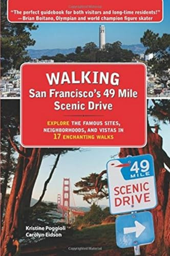 Walking San Francisco's 49 Mile Scenic Drive (Explore the Famous Sites, Neighborhoods, and Vistas in 17 Enchanting Walks) by Kristine Poggioli, Carolyn Eidson, 9781610352796