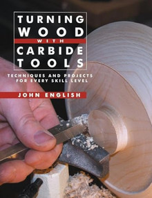 Turning Wood with Carbide Tools (Techniques and Projects for Every Skill Level) by John English, 9781610350549