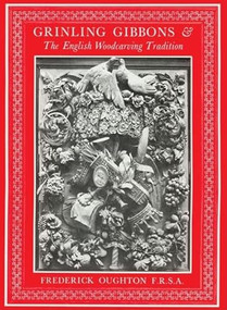 Grinling Gibbons & the English Woodcarving Tradition by Frederick Oughton, 9780941936521
