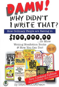 Damn! Why Didn't I Write That? (How Ordinary People Are Raking in $100,000.00... or More Writing Nonfiction Books & How You Can Too!) by Marc McCutcheon, 9781884956553