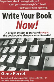 Write Your Book Now (A Proven System to Start and FINISH the Book You've Always Wanted to Write!) by Gene Perret, 9781610350068