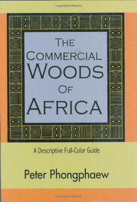 The Commercial Woods of Africa (A Descriptive Full-Color Guide) by Peter Phongphaew, 9780941936828