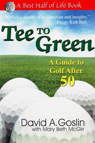 Tee to Green (A Guide to Golf After 50) by David A Goslin, Mary Beth McGirr, 9781884956737