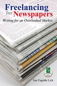 Freelancing for Newspapers (Writing for an Overlooked Market) by Sue Fagalde Lick, 9781884956683