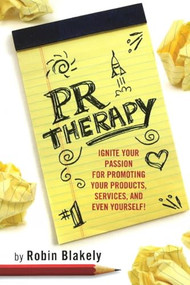 PR Therapy (Ignite Your Passion for Promoting Your Products, Services, and Even Yourself!) by Robin Blakely, 9781884956973