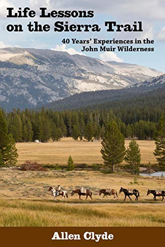 Life Lessons on the Sierra Trail (40 Years' Experiences in the John Muir Wilderness) by Allen Clyde, 9780941936040