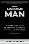 Be the Awesome Man (A Young Man's Guide to Achieving Discipline, Success, and Happiness) by Dennis Gazarek, 9781610353373