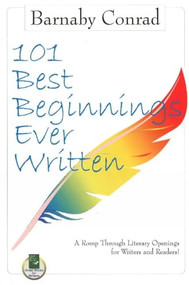 101 Best Beginnings Ever Written (A Romp Through Literary Openings for Writers and Readers) by Barnaby Conrad, 9781884956867
