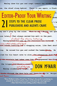 Editor-Proof Your Writing (21 Steps to the Clear Prose Publishers and Agents Crave) by Don McNair, 9781610351782