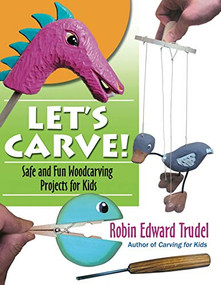 Let's Carve! (Safe and Fun Woodcarving Projects for Kids) by Robin Trudel, 9780941936361