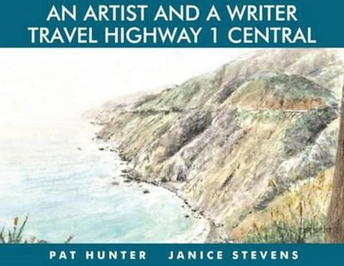An Artist and a Writer Travel Highway 1 Central by Pat Hunter, Janice Stevens, 9781610352192