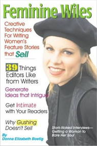 Feminine Wiles (Creative Techniques for Writing Women's Feature Stories That Sell) by Donna Elizabeth Boetig, 9781884956027