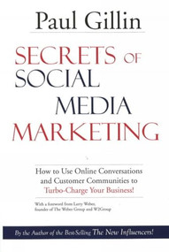 Secrets of Social Media Marketing (How to Use Online Conversations and Customer Communities to Turbo-Charge Your Business!) by Paul Gillin, 9781884956850