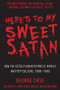 Here's to My Sweet Satan (How the Occult Haunted Music, Movies and Pop Culture, 1966-1980) by George Case, 9781610352659