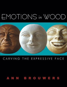 Emotions in Wood (Carving the Expressive Face) by Ann Brouwers, 9781933502168