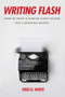 Writing Flash (How to Craft and Publish Flash Fiction for a Booming Market) by Fred White, 9781610353175