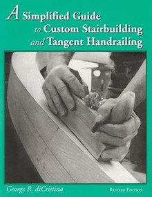 A Simplified Guide to Custom Stairbuilding and Tangent Handrailing by George Di Cristina, 9780941936637