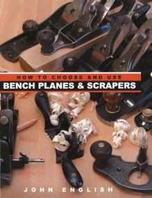 How to Choose and Use Bench Planes & Scrapers by John English, 9781933502298