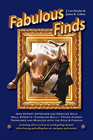 Fabulous Finds (How Expert Appraiser Lee Drexler Sold Wall Street's "Charging Bull,"" Found Hidden Treasures and Mingled with the Rich & Famous) by J Lee Drexler, James R Cohen, 9781610350136
