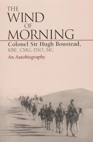 The Wind of Morning (An Autobiography) by Hugh Boustead, Colonel Sir Hugh Boustead, The Rt Hon Lord Luce, 9780941936705