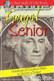 The Frugal Senior (Hundreds of Creative Ways to Stretch a Dollar!) by Rich Gray, 9781884956492