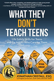 What They Don't Teach Teens (Life Safety Skills for Teens and the Adults Who Care for Them) by Jonathan Cristall, 9781610353588