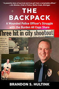 The Backpack (A Wounded Police Officer's Struggle with the Burden All Cops Share) by Brandon S. Hultink, 9781610353519