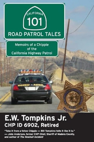 101 Road Patrol Tales (Memoirs of a Chippie of the California Highway Patrol) by E W Thompkins, E W Tompkins, 9781610350006