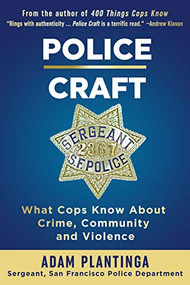 Police Craft (What Cops Know About Crime, Community and Violence) by Adam Plantinga, 9781610353311