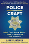 Police Craft (What Cops Know About Crime, Community and Violence) by Adam Plantinga, 9781610353311