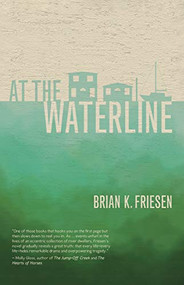 At the Waterline by Brian K. Friesen, 9781932010923